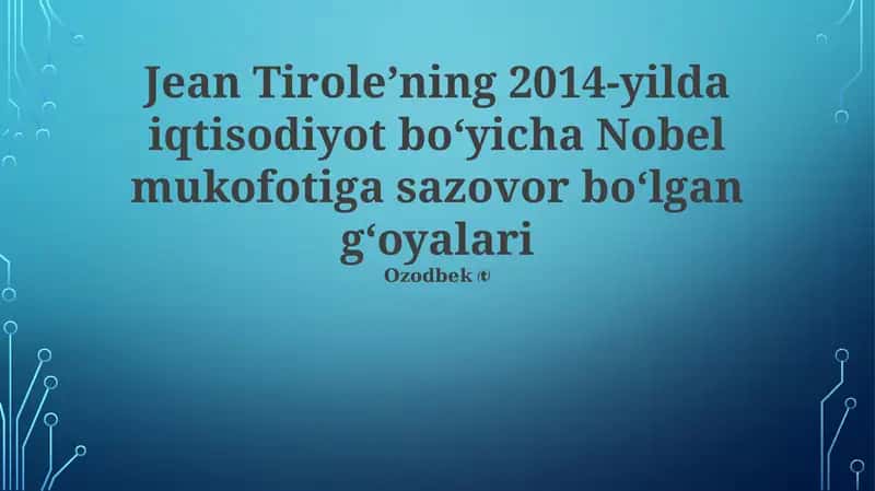 Tirole’ning 2014-yilda iqtisodiyot bo‘yicha Nobel mukofotiga sazovor bo‘lgan g‘oyalari