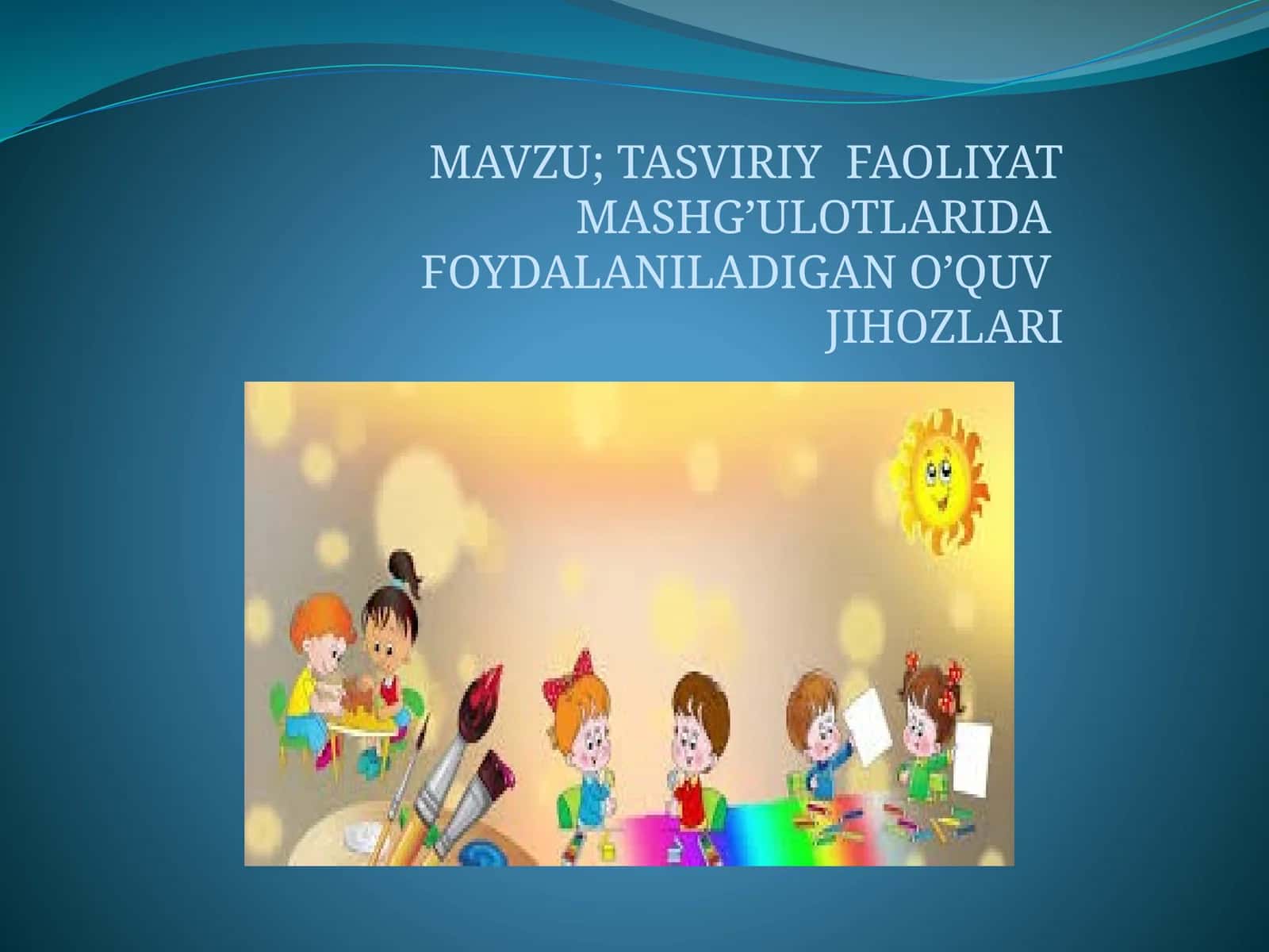 TASVIRIY FAOLIYAT MASHG’ULOTLARIDA FOYDALANILADIGAN O’QUV JIHOZLARI