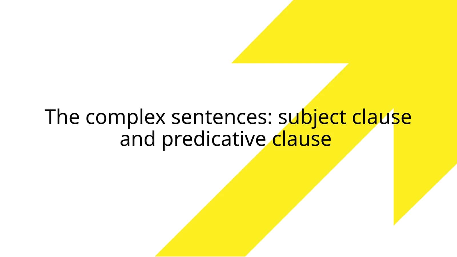 The complex sentences: subject clause and predicative clause