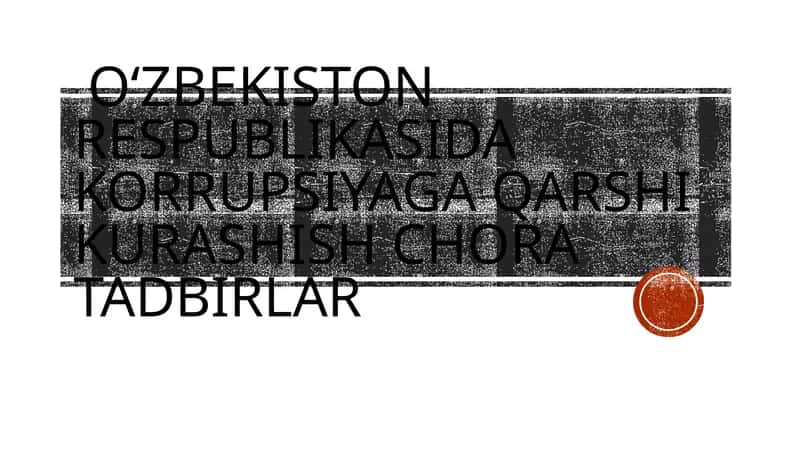 O‘zbekiston Respublikasida korrupsiyaga qarshi kurashish chora tadbirlar