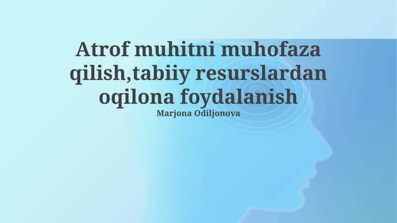 Atrof-muhitni muhofaza qilish va tabiiy resurslardan oqilona foydalanish