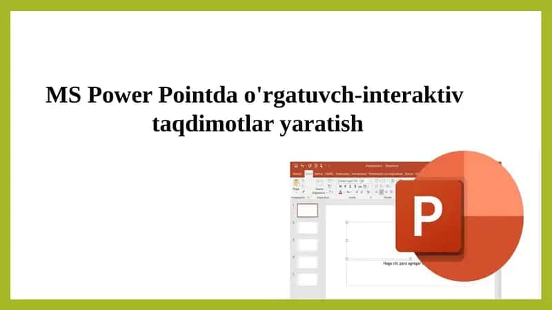 MS Power Pointda o'rgatuvch-interaktiv taqdimotlar yaratish