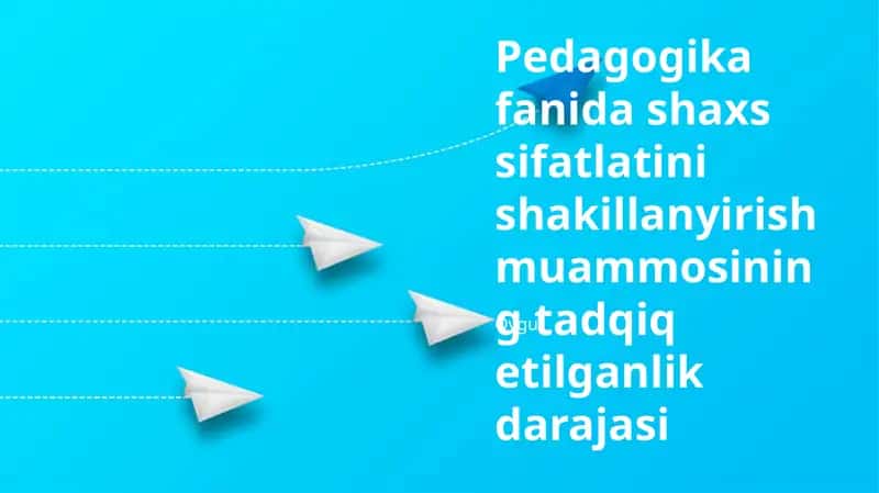 Pedagogika fanida shaxs sifatlatini shakillanyirish muammosining tadqiq etilganlik darajasi