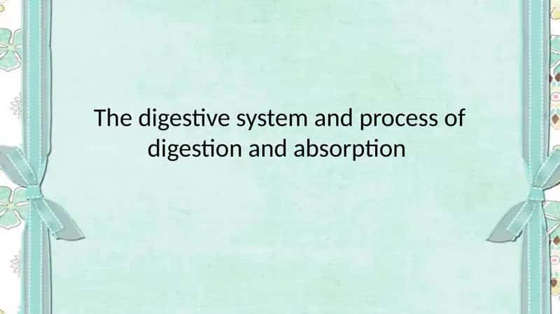 The digestive system and process of digestion and absorption