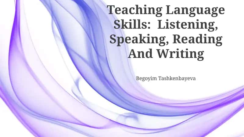 Teaching Language Skills: Listening, Speaking, Reading And Writing