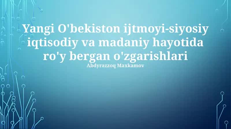 Yangi O'bekiston ijtmoyi-siyosiy iqtisodiy va madaniy hayotida ro'y bergan o'zgarishlari
