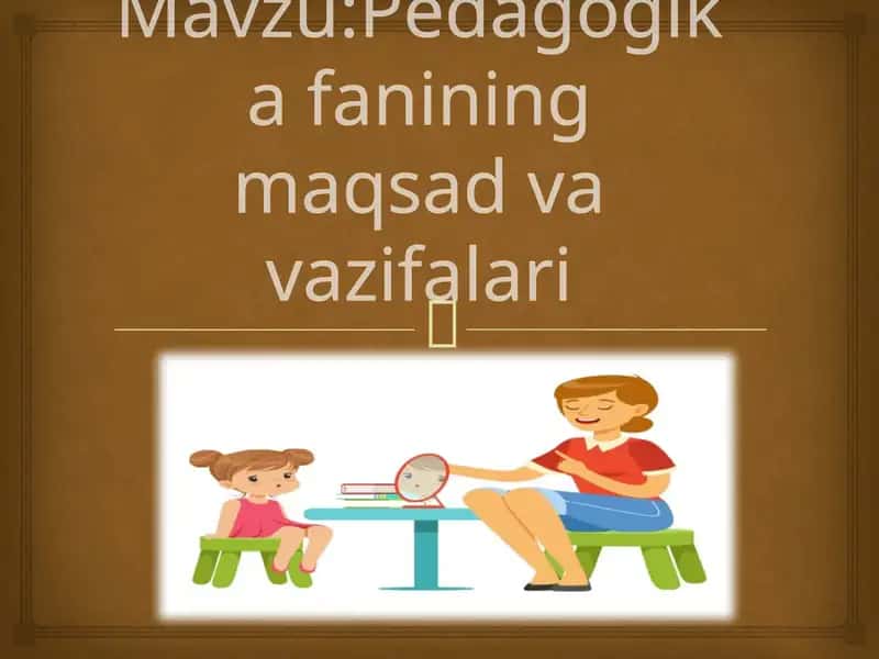 Pedagogikafanining maqsadlari va vazifalari