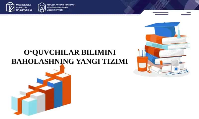 O'quvchilar bilimini baholashning yangi tizimi
