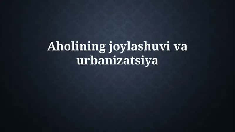Aholining joylashuvi va urbanizatsiya