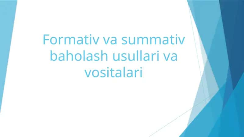 Formativ va summativ baholash usullari va vositalari
