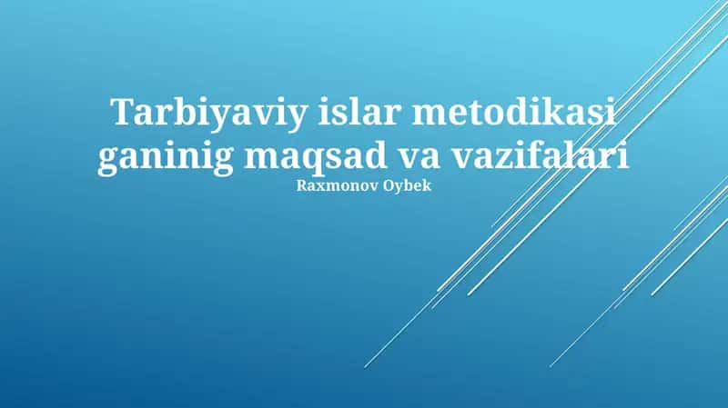 Tarbiyaviy islar metodikasi ganinig maqsad va vazifalari