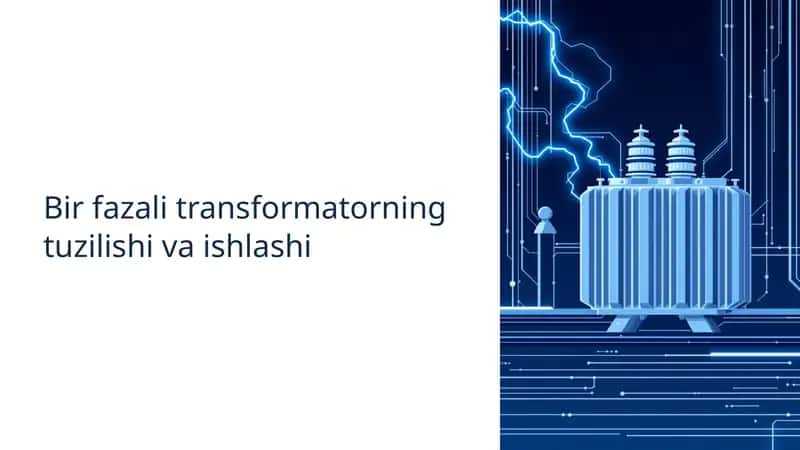 Bir fazali transformatorning tuzilishi va ishlashi