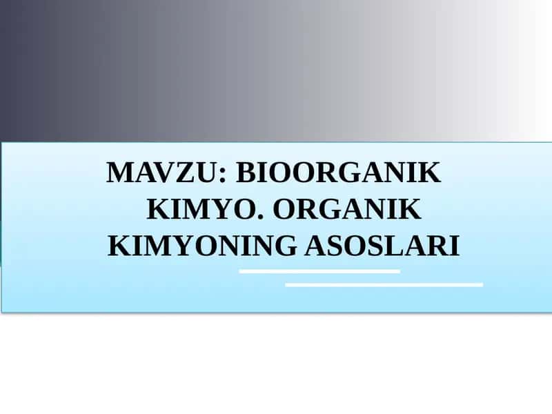 BIOORGANIK KIMYO. ORGANIKKIMYONING ASOSLARI