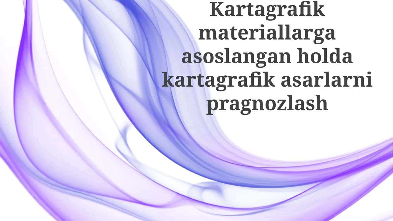 Kartografik materiallarga asoslangan holda kartagrafikasarlarni pragnozlash