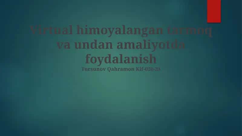 Virtual himoyalangan tarmoq va undan amaliyotda foydalanish