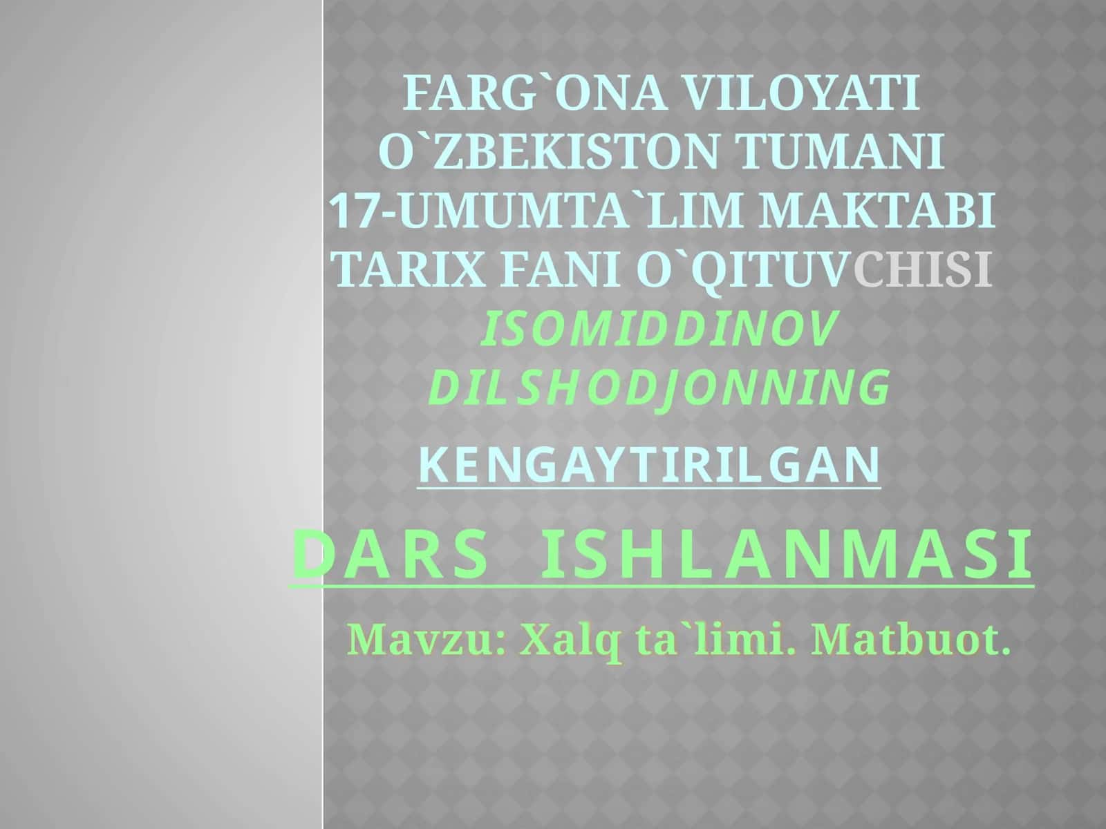 TARIX FANI O`QITUVCHISI ISOMIDDINOV DILSHODJONNING KENGAYTIRILGAN DARS ISHLANMASI