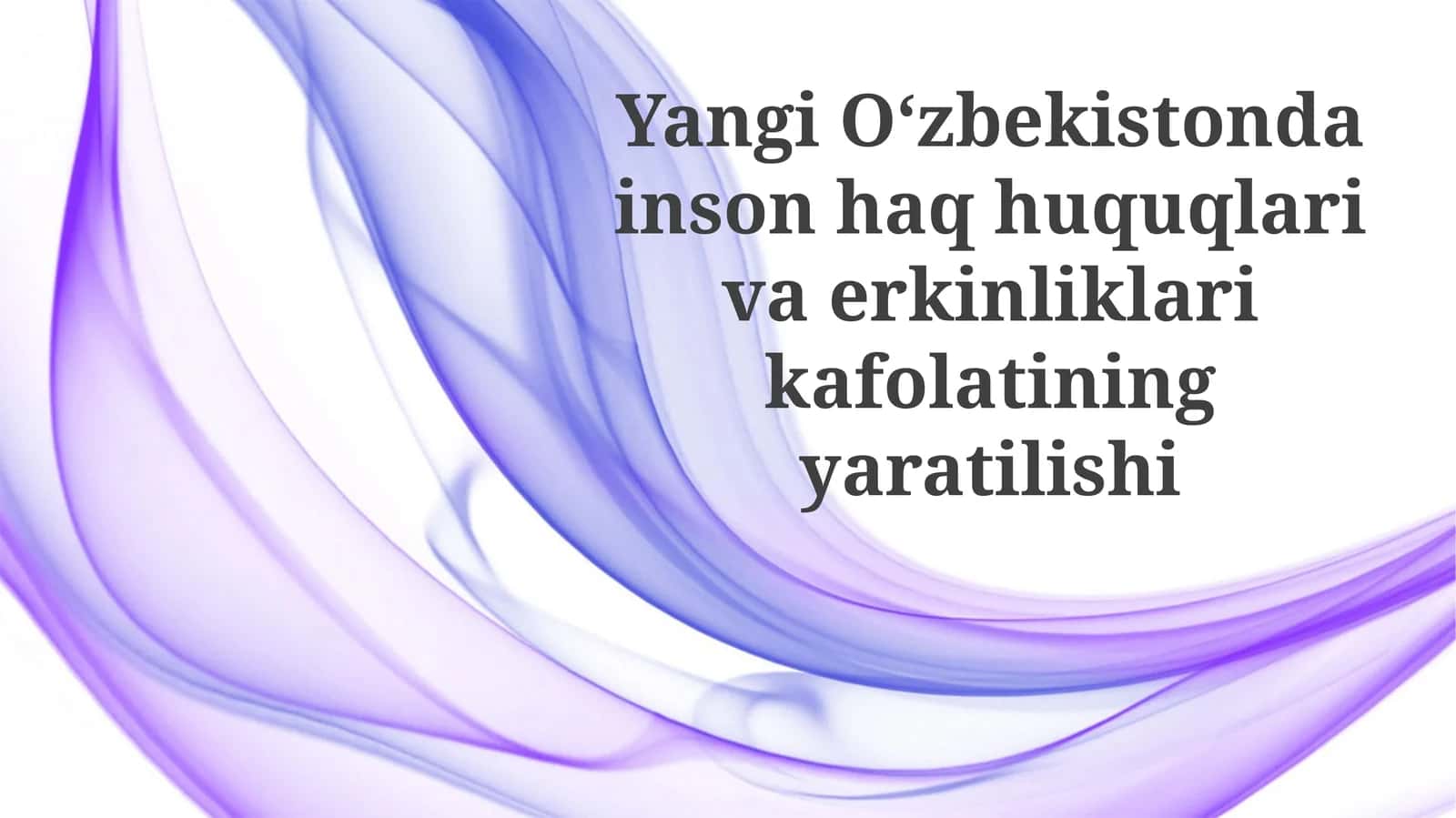 Yangi O‘zbekistonda inson huquqlari va erkinliklari kafolatining yaratilishi