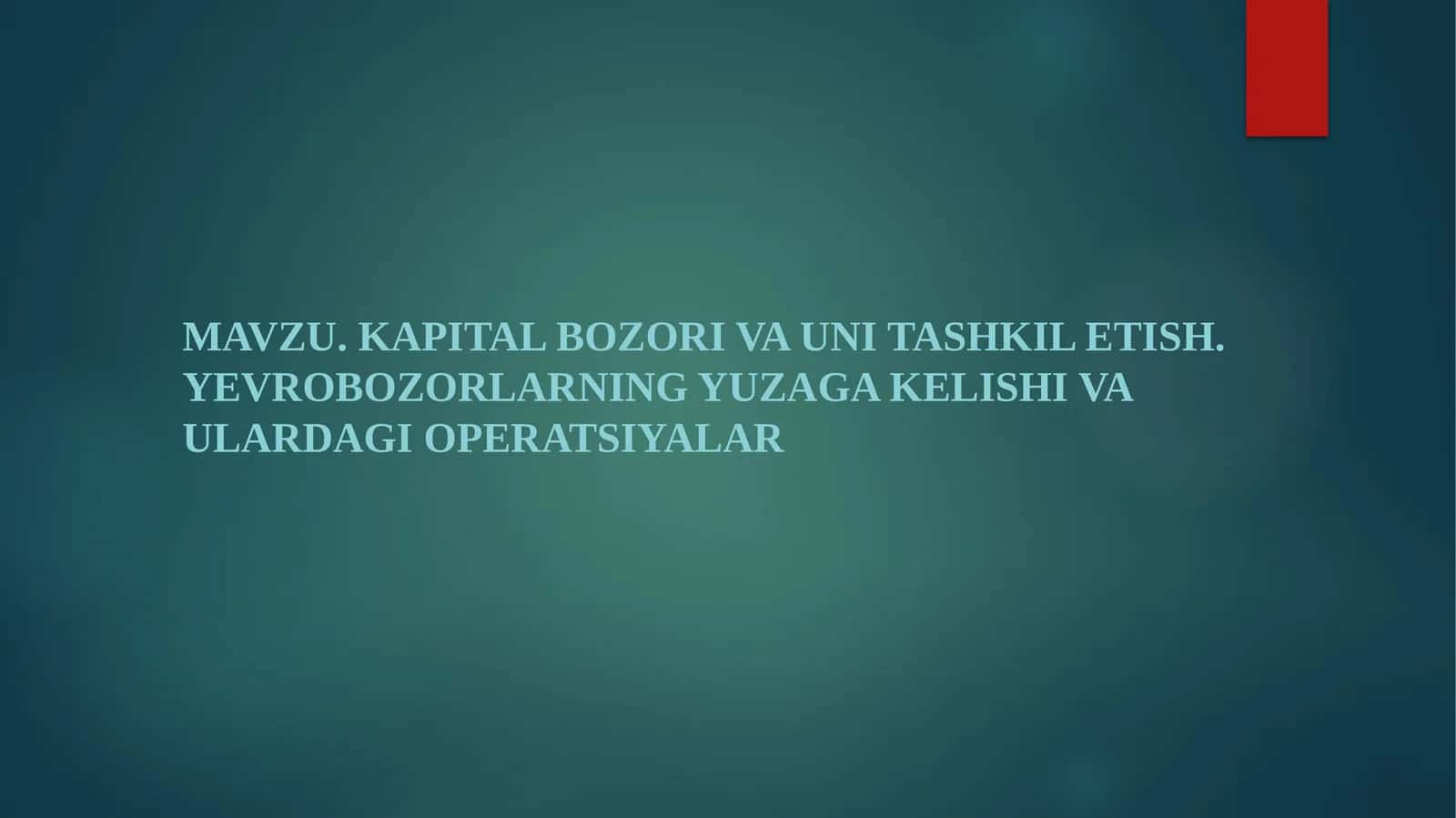 Kapital bozori va uni tashkiletish. YEVROBOZORLARNING YUZAGA KELISHI VA ULARDAGI OPERATSIYALAR