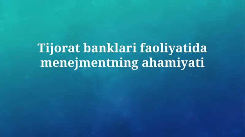 Tijorat banklari faoliyatidamenejmentningahamiyati