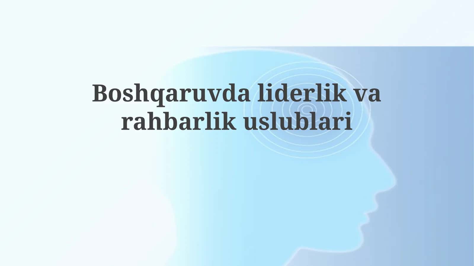 Rahbariyat va boshqaruv uslublarining mohiyati