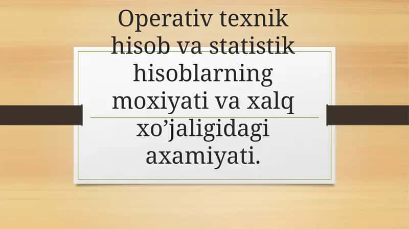 Operativ texnik hisob va statistika hisoblarining mohiyati va xalqaro oid ahamiyati