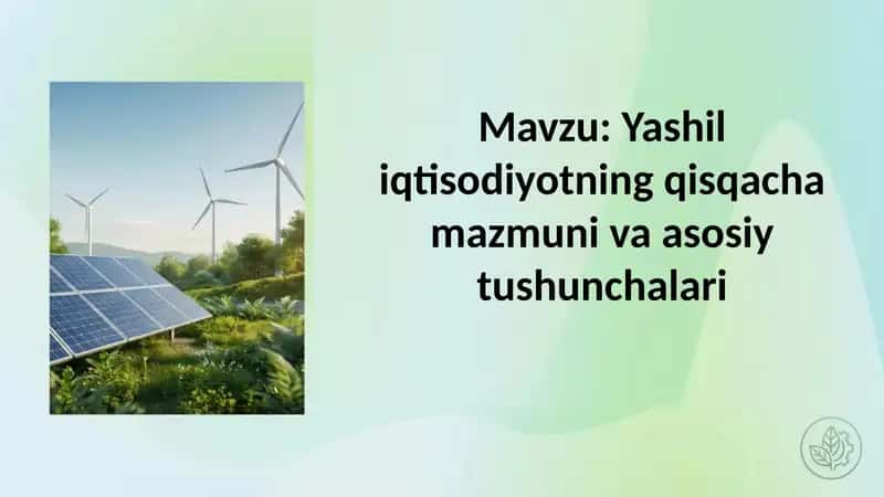 Yashil iqtisodiyotning qisqacha mazmuni va asosiy tushunchalari