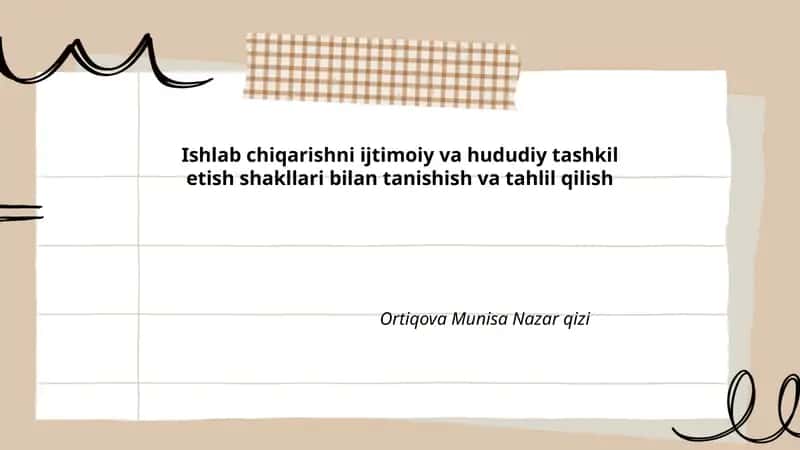 Ishlab chiqarishni ijtimoiy va hududiy tashkil etish shakllari bilan tanishish va tahlil qilish