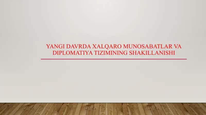 Yangi davrda xalqaro munosabatlar va diplomatiya tizimining shakillanishi