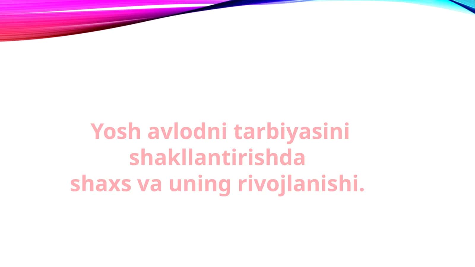 Yosh avlodni tarbiyasini shakllantirishda shaxs va uning rivojlanishi