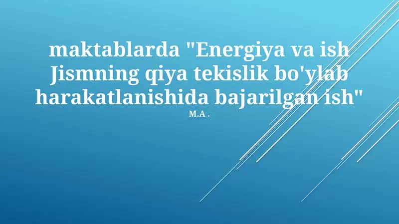 Energiya va ish Jismning qiya tekislik bo'ylab harakatlanishida bajarilgan ish