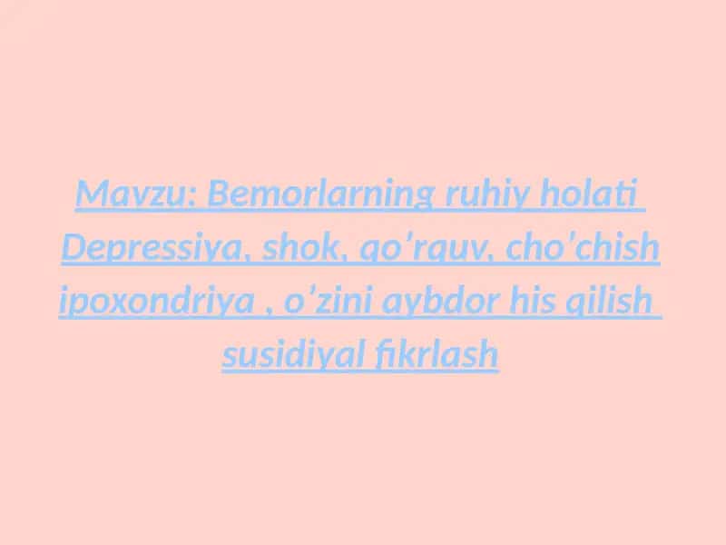 Bemorlarning ruhiy holati  depressiya, shok, qoʼrquv, choʼchish ipoxondriya, oʼzini aybdor his qilish  suitsidal fikrlash