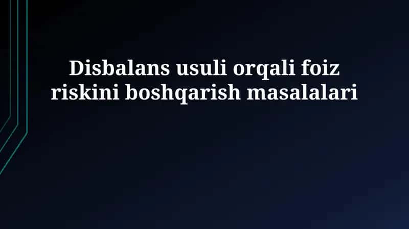 Disbalans usuli orqali foiz riskini boshqarish masalalari