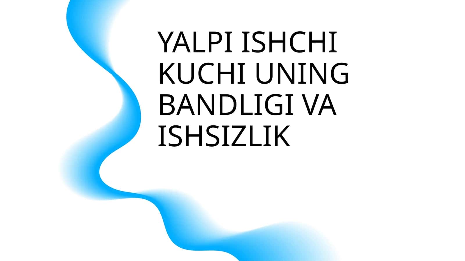 YALPI ISHCHI KUCHI UNING BANDLIGI VA ISHSIZLIK