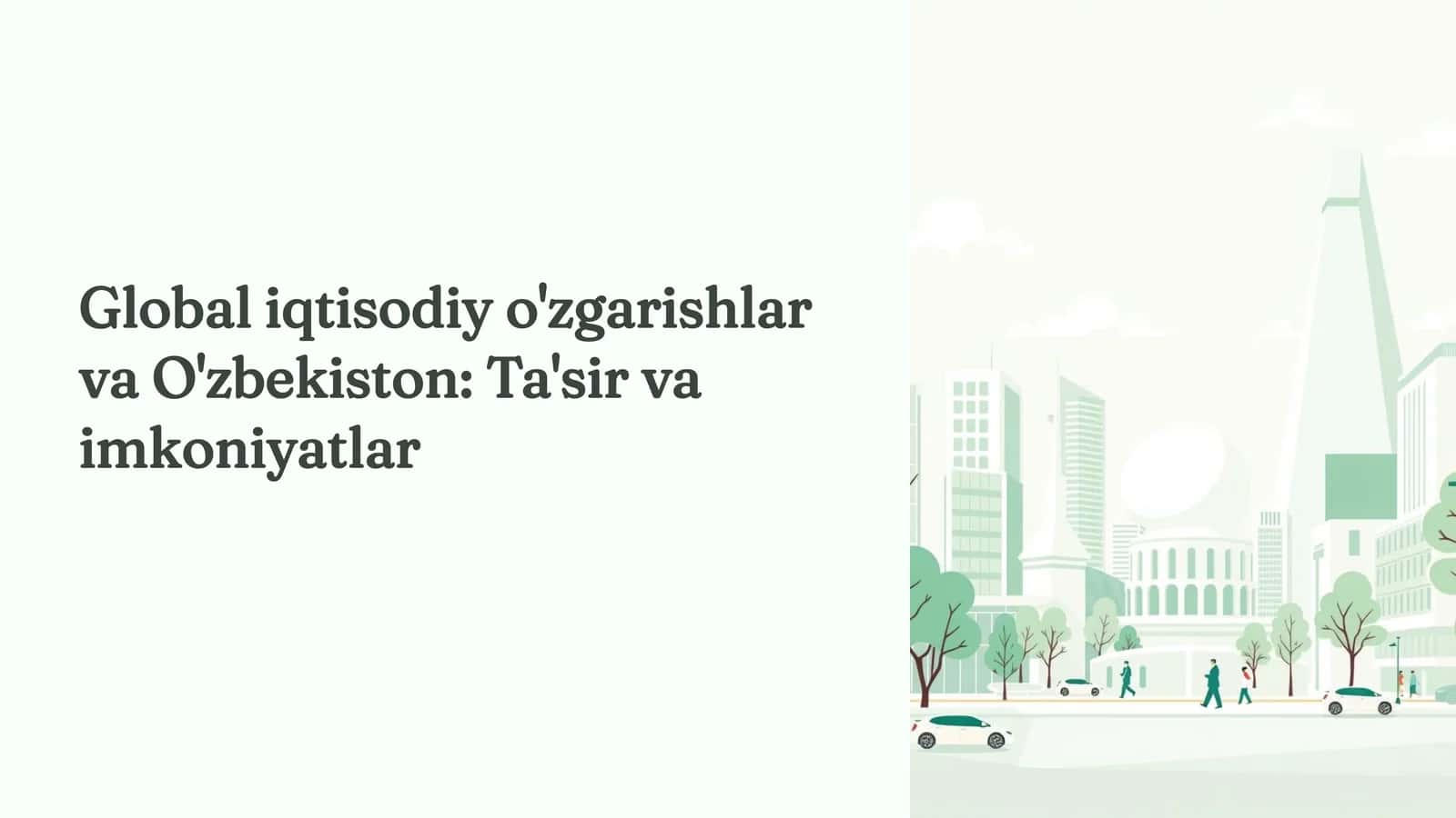 Global iqtisodiy o'zgarishlar va O'zbekiston: Ta'sir va imkoniyatlar