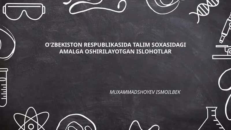 O'ZBEKISTON RESPUBLIKASIDA TALIM SOXASIDAGI AMALGA OSHIRILAYOTGAN ISLOHOTLAR MUXAMMADSHOYEV ISMOILBEK