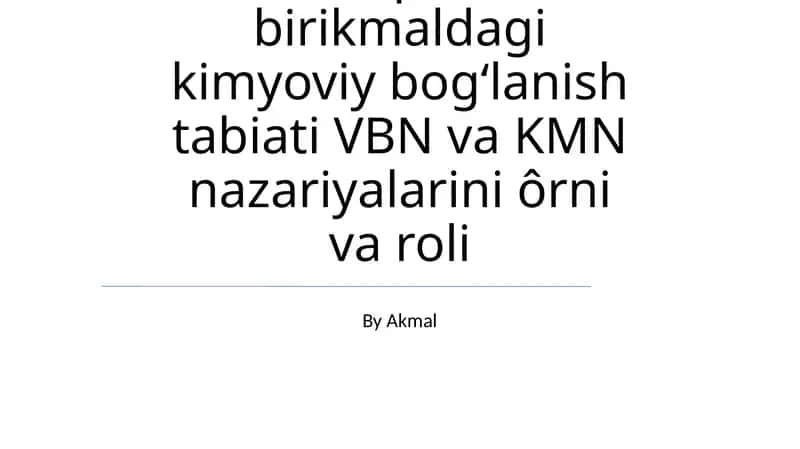 Kimyoviy bogʻlanish tabiati VBN va KMN nazariyalarini ôrni va roli