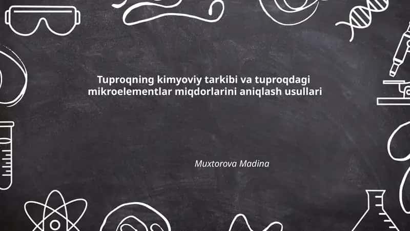 Tuproqning kimyoviy tarkibi va tuproqdagi mikroelementlar miqdorlarini aniqlash usullari