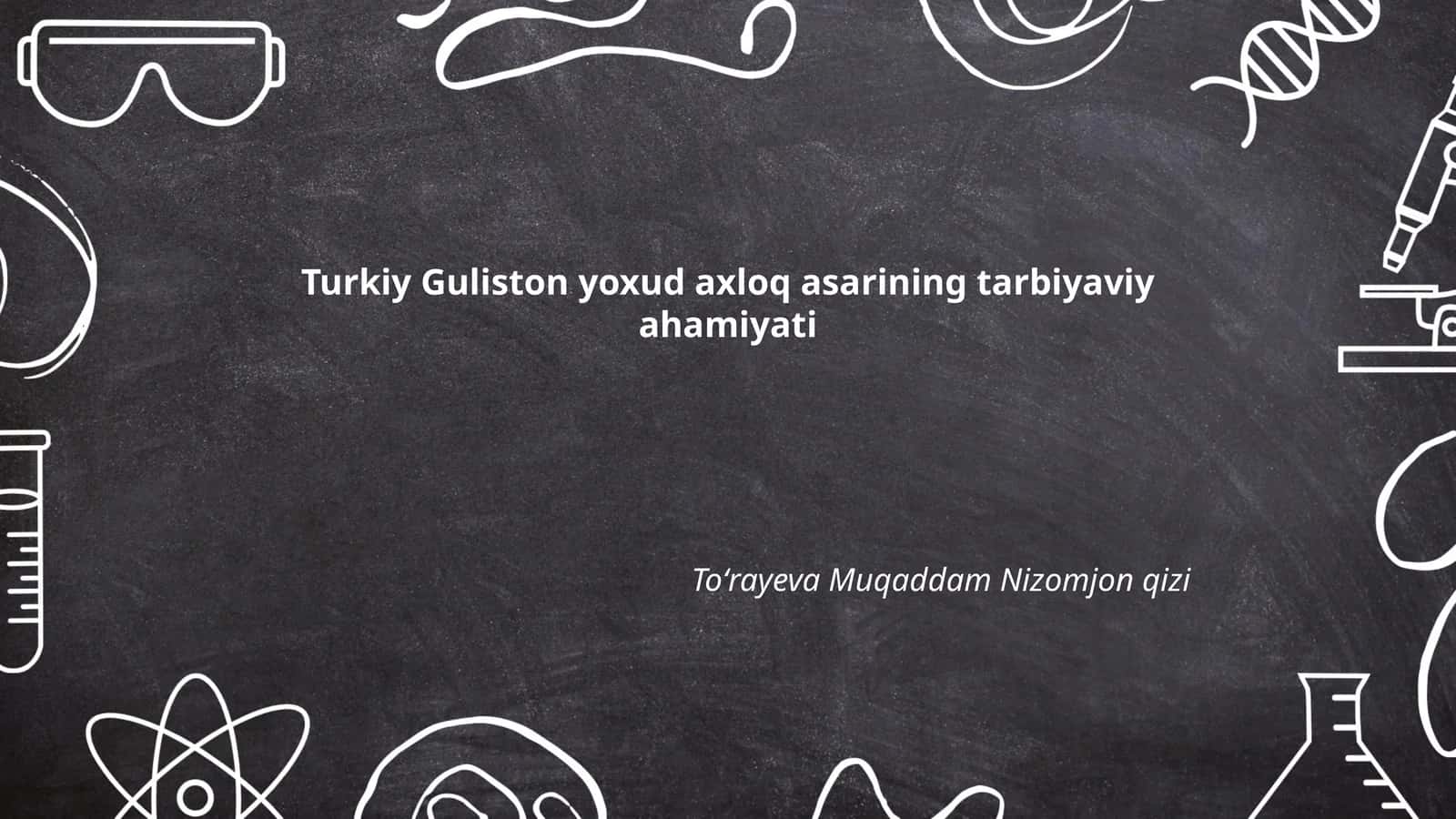 Turkiy Guliston yoxud axloq asarining tarbiyaviy ahamiyati