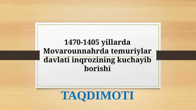 Taqdimot Mavzu; 1470-1405 yillarda Movarounnahrda temuriylar davlati inqrozining kuchayib borishi