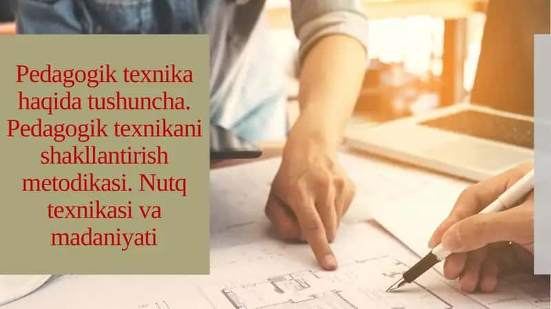 Pedagogik texnika haqida tushuncha. Pedagogik texnikani shakllantirish metodikasi. Nutq texnikasi va madaniyati