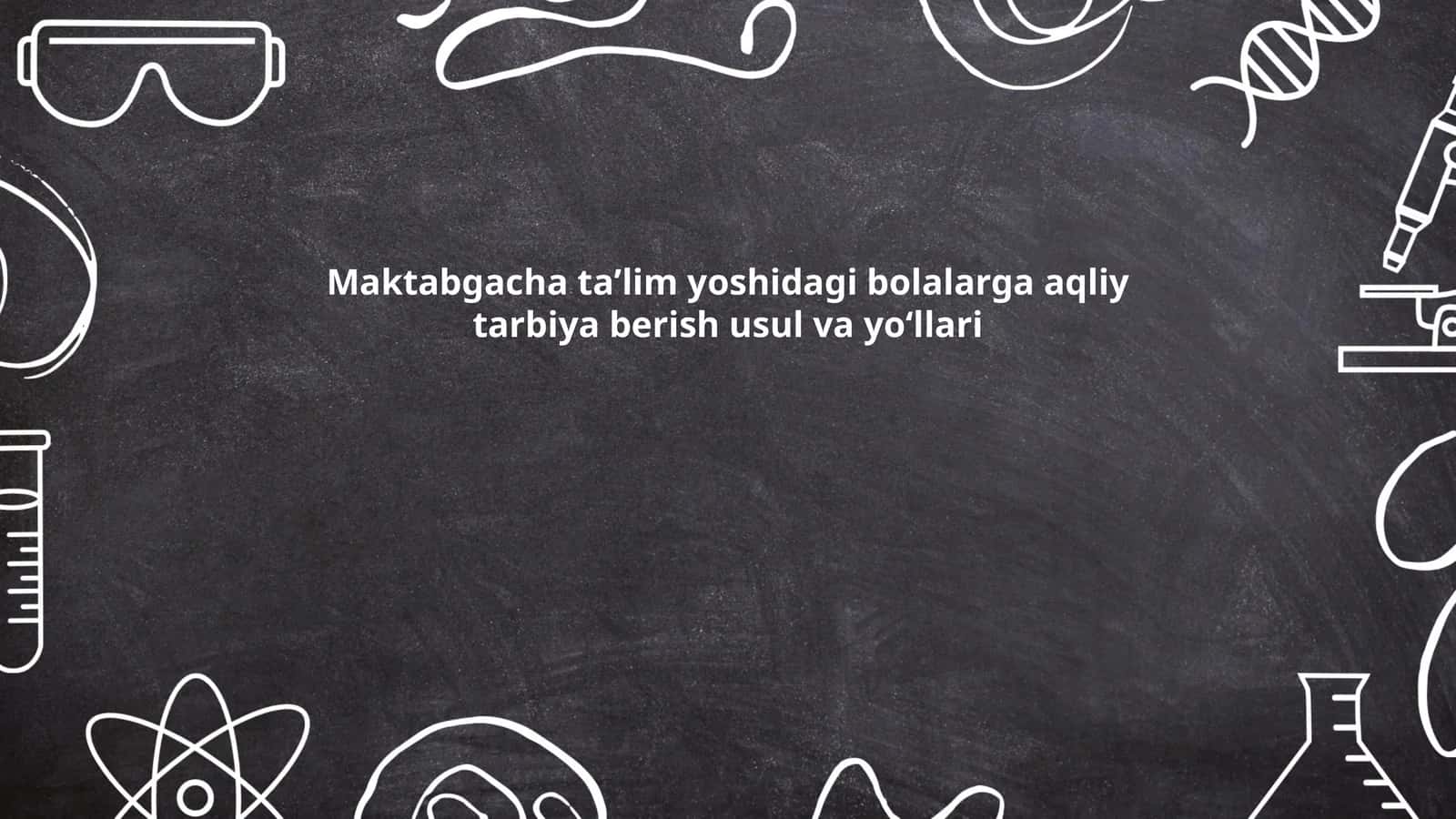 Maktabgacha taʼlim yoshidagi bolalarga aqliy tarbiya berish usul va yoʻllari