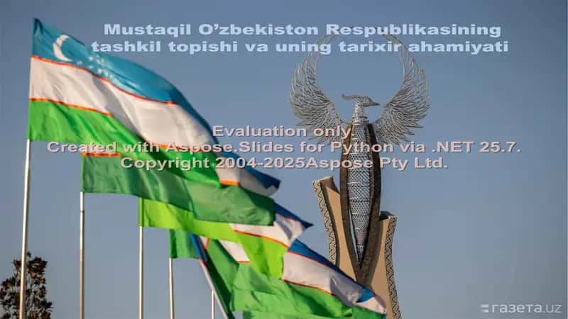 Mustaqil O’zbekiston Respublikasining tashkil topishi va uning tarixiy ahamiyati