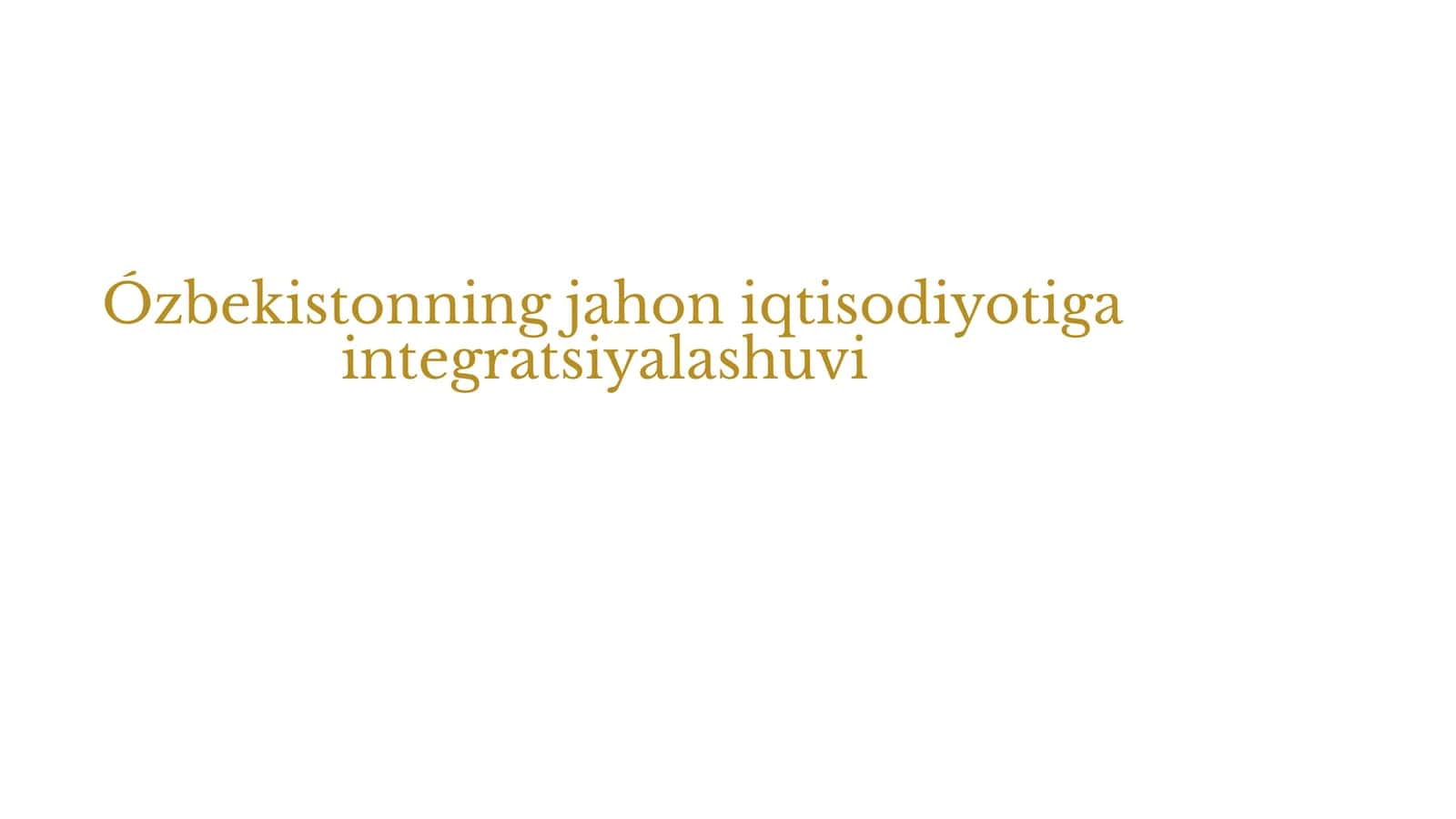 O‘zbekistonning Jahon Xo‘jaligiga Integratsiyalashuvi: Imkoniyatlar va Strategiyalar (Tayyor Mustaqil Ta'lim / PPTX + Nutq matni)