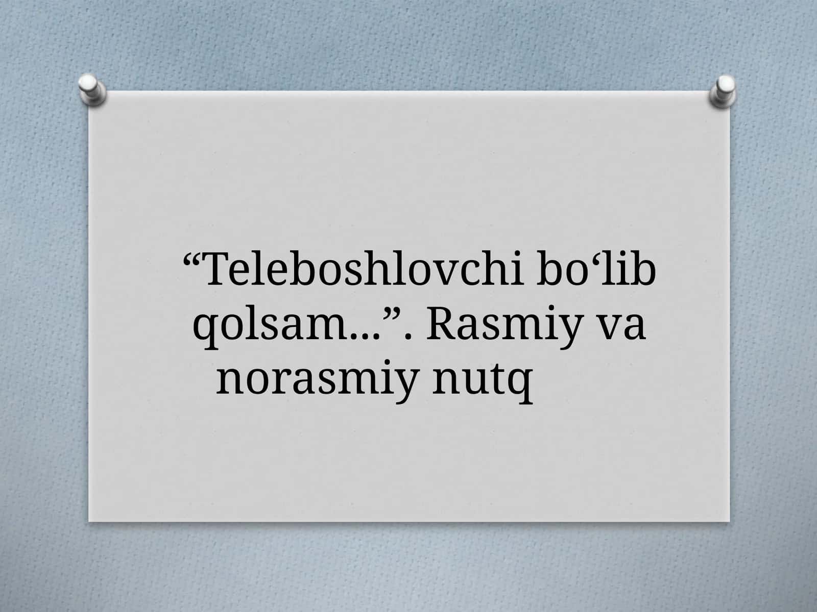 6-sinf Ona tili fanidan dars ishlanma. Teleboshlovchi bo'lib qolsam. Rasmiy va norasmiy nutq