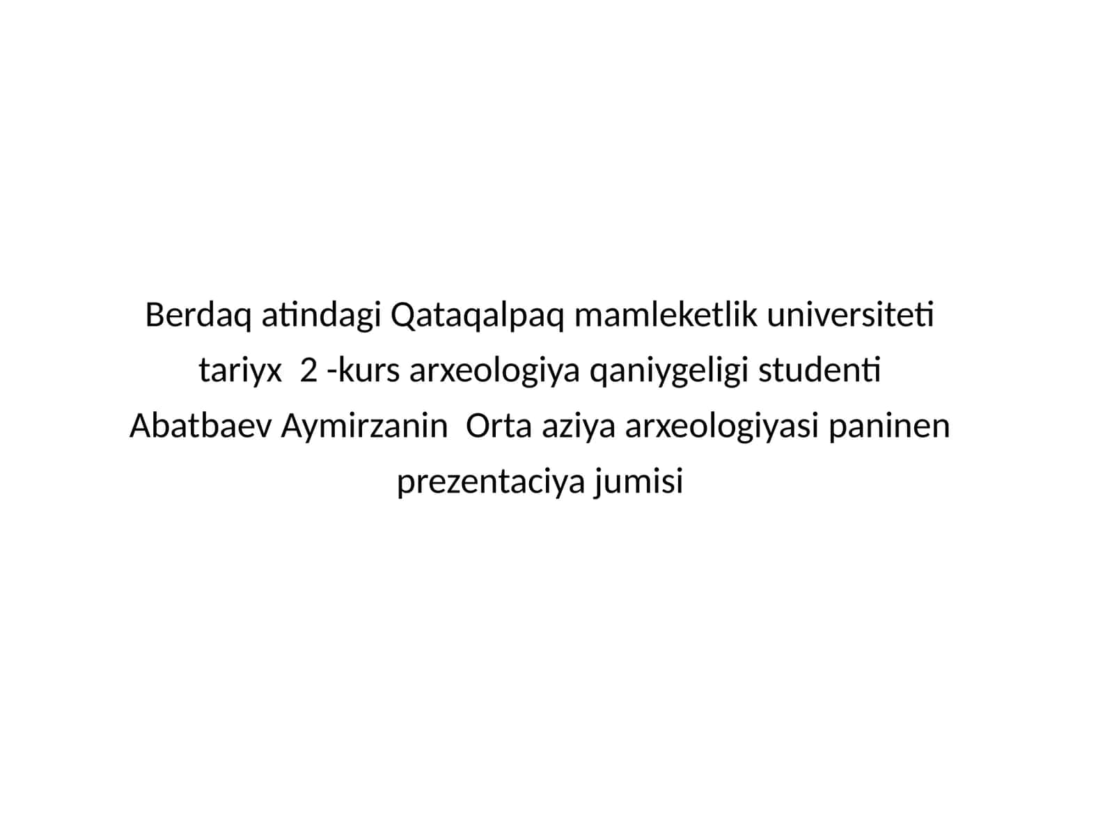 Abatbaev Aymirzanin Orta Aziya arxeologiyasi paninen prezantaciya jumisi