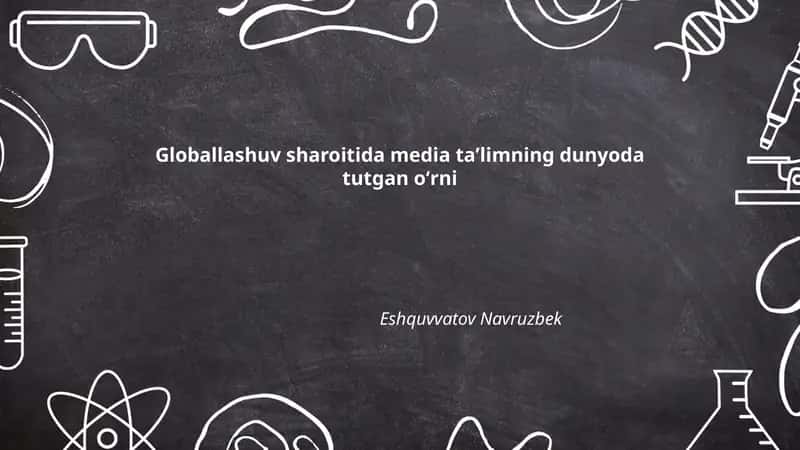 Globallashuv sharoitida media taʼlimning dunyoda tutgan oʻrni