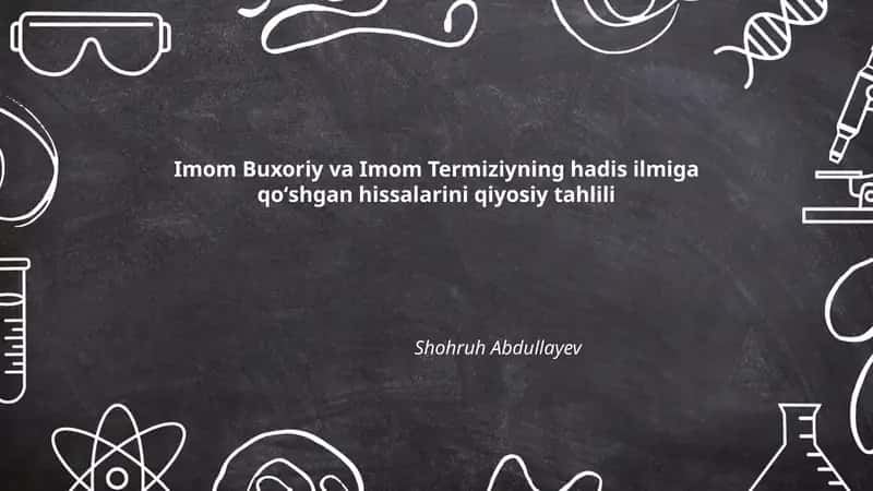 Imom Buxoriy va Imom Termiziyning hadis ilmiga qoʻshgan hissalarini qiyosiy tahlili