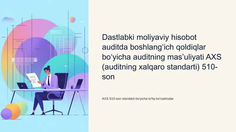 Dastlabki moliyaviy hisobot auditda boshlangʻich qoldiqlar boʻyicha auditning masʼuliyati AXS (auditning xalqaro standarti) 510-son