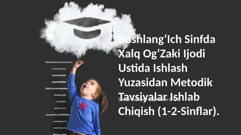 Boshlang‘Ich Sinfda Xalq Og‘Zaki Ijodi Ustida Ishlash Yuzasidan Metodik Tavsiyalar Ishlab Chiqish (1-2-Sinflar)