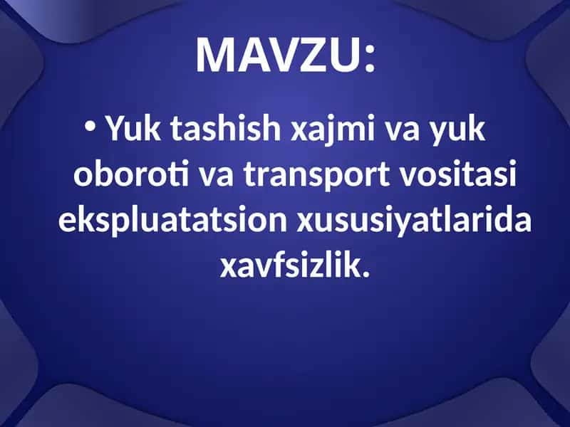 Yuk tashish xajmi va yuk oboroti va transport vositasi ekspluatatsion xususiyatlarida xavfsizlik